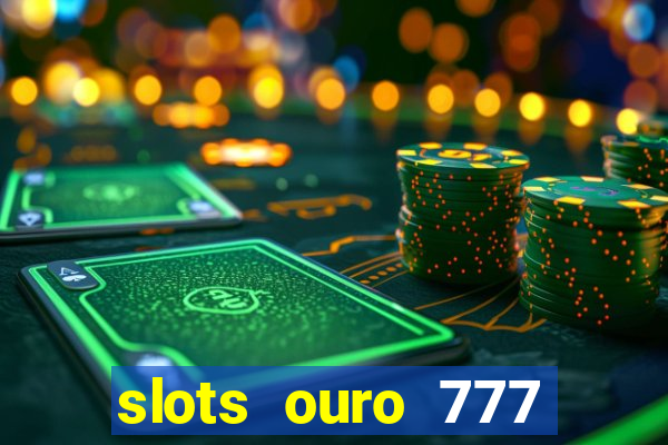 slots ouro 777 play store